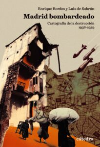 Cover of a book titled Madrid bombardeado showing a half-destroyed building, bombs falling, and people fleeing with their belongings in the heads and backs.